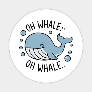 Oh Whale Funny Saying Pun of Oh Well Magnet